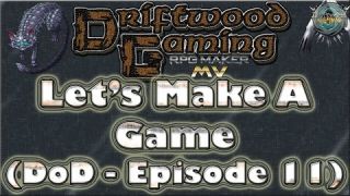 Let's Make A Game - E11 - Dungeons of Driftwood - RPG Maker MV
